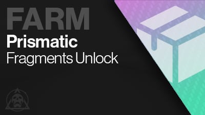 Prismatic Fragments Unlock